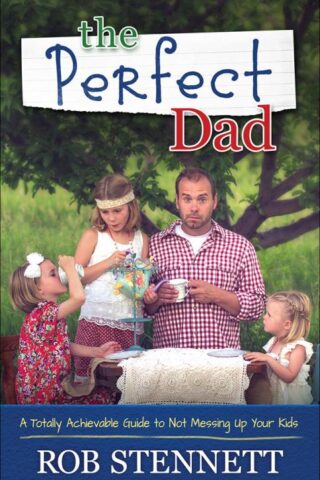 9780736962988 Perfect Dad : A Totally Achievable Guide To Not Messing Up Your Kids