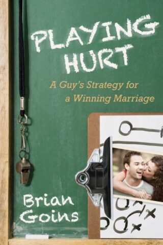 9780825426735 Playing Hurt : A Guys Strategy For A Winning Marriage
